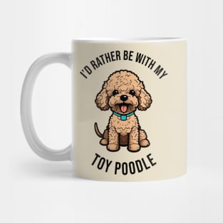 I'd rather be with my Toy Poodle Mug